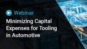Thumbnail for Webinar: Minimizing Capital Expenses for Tooling in Automotive