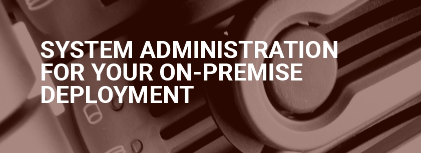 System Administration for Your On-Premise Deployment