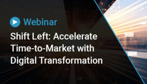 Thumbnail for Shift Left: Accelerate Time-to-Market with Digital Transformation (with Case Studies)
